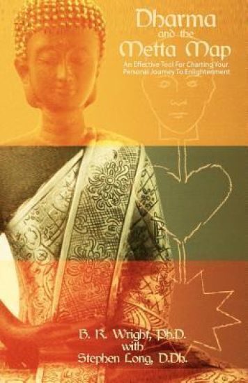 Dharma And The Metta Map: An Effective Tool for Charting Your Personal Journey to Enlightenment