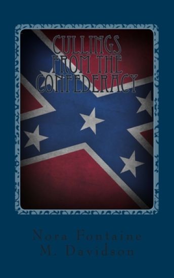Cullings From The Confederacy: A Collection Of Southern Poems, Original And Others, Popular During The War Between The States, And Incidents And Facts