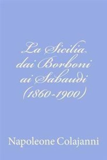 La Sicilia dai Borboni ai Sabaudi (1860-1900)