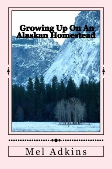 Growing Up On an Alaskan Homestead