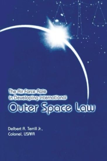 The Air Force Role in Developing International Outer Space Law