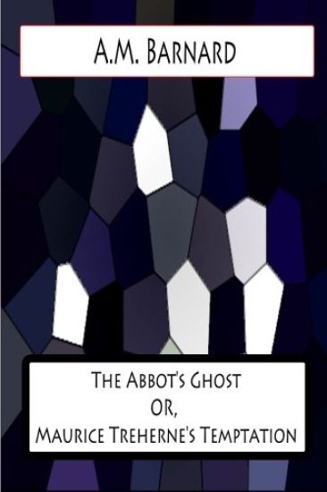 The Abbot's Ghost OR, Maurice Treherne's Temptation