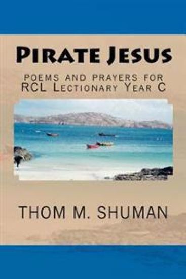 Pirate Jesus: Poems and Prayers for Rcl Lectionary Year C