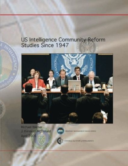 US Intelligence Community Reform Studies Since 1947