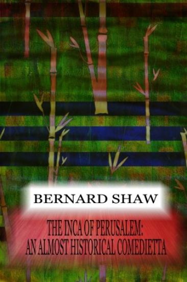 The Inca Of Perusalem: An Almost Historical Comedietta