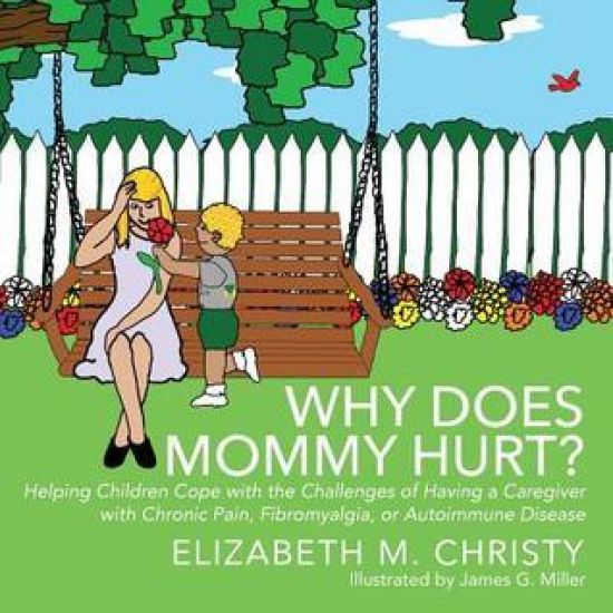 Fibromyalgia Why Does Mommy Hurt? Caregiver Chronic Pain
