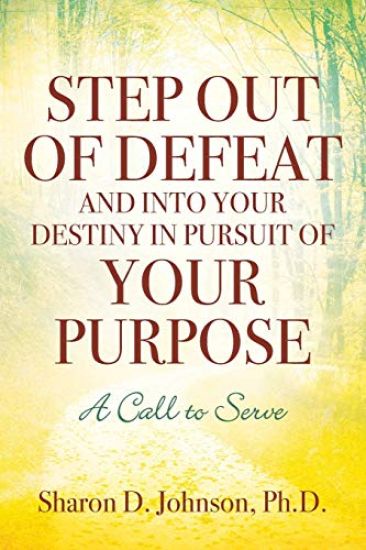 Step Out of Defeat and Into Your Destiny in Pursuit of Your Purpose