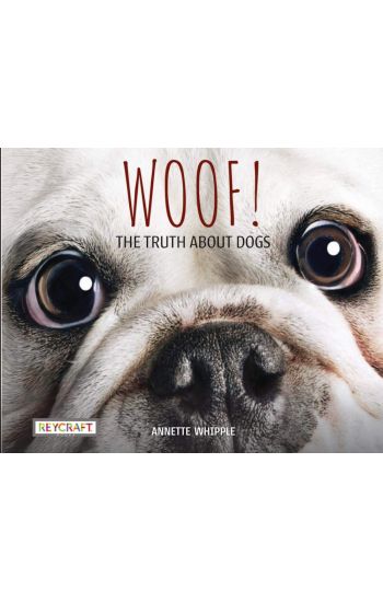 Woof! the Truth about Dogs
