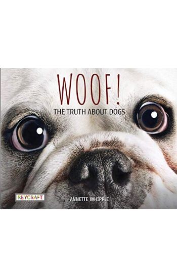 Woof! the Truth about Dogs