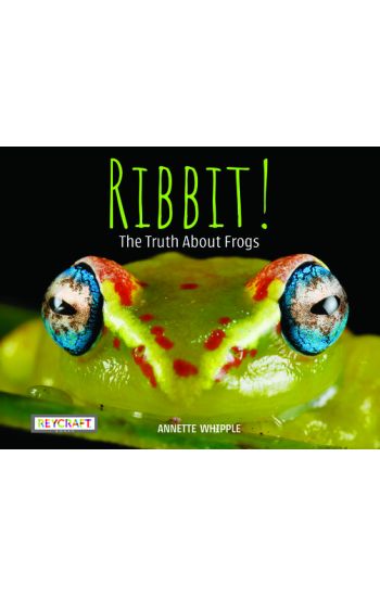 Ribbit! the Truth about Frogs