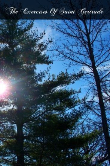 The Exercises Of Saint Gertrude: Virgin And Abbess Of The Order Of St. Benedict