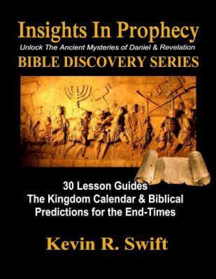 Insights in Prophecy: Unlock the Ancient Mysteries of Daniel & Revelation BIBLE DISCOVERY SERIES