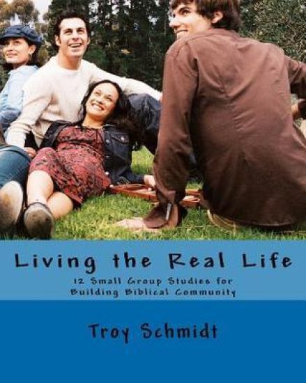 Living the Real Life: 12 Small Group Studies for Building Biblical Community