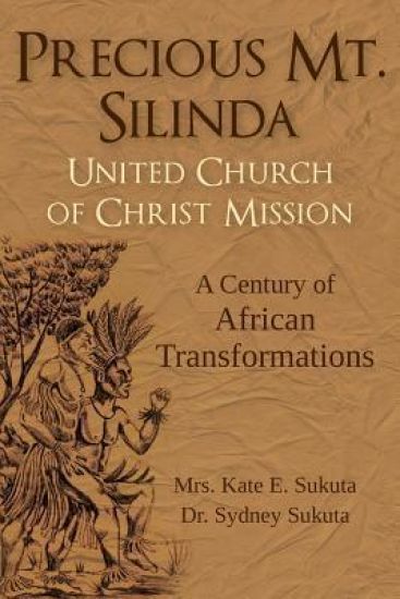 Precious Mt. Silinda United Church of Christ Mission: A Century of African Transformations