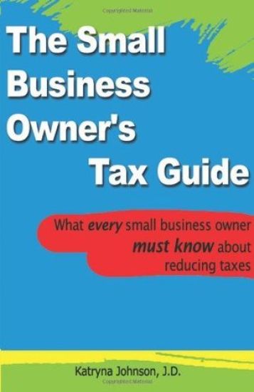 The Small Business Owner's Tax Guide: What every small business owner must know about reducing taxes