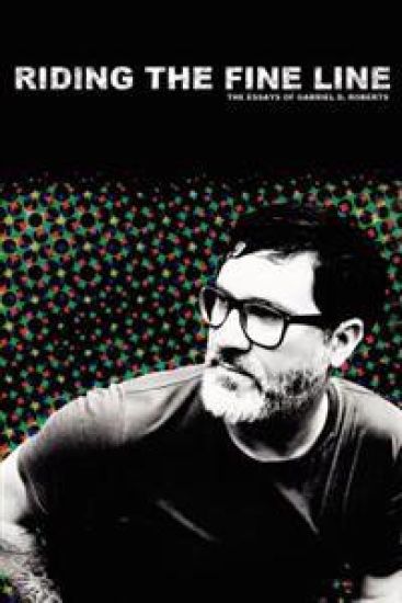 Riding The Fine Line: The Essays of Gabriel D. Roberts