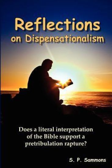 Reflections on Dispensationalism: Does a literal interpretation of the Bible support a pretribulation rapture?