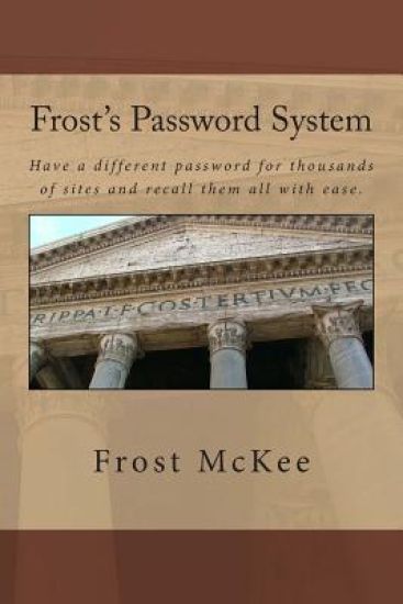 Frost's Password System: Have a different password for thousands of sites and recall them all with ease.