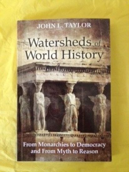 Watersheds of World History: From Monarchies to Democracy and From Myth to Reason