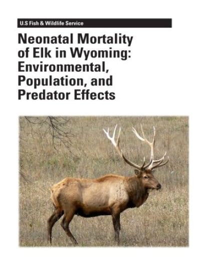 Neonatal Mortality of Elk in Wyoming: Environmental, Population, and Predator Effects