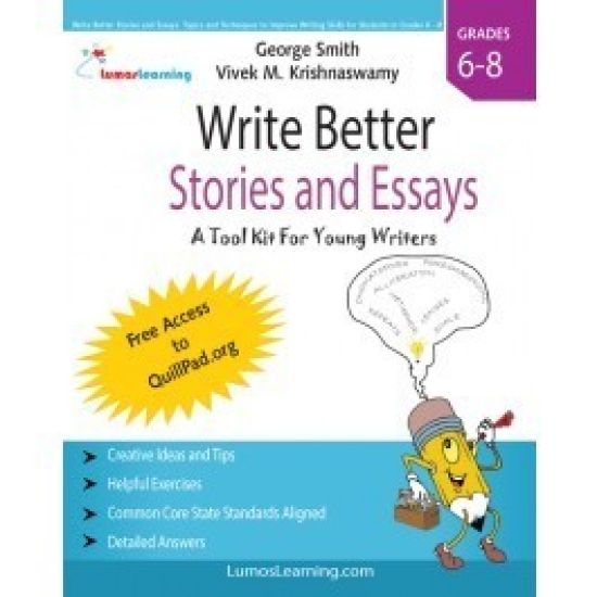 Write Better Stories and Essays: Topics and Techniques to Improve Writing Skills for Students in Grades 6 - 8: Common Core State Standards Aligned