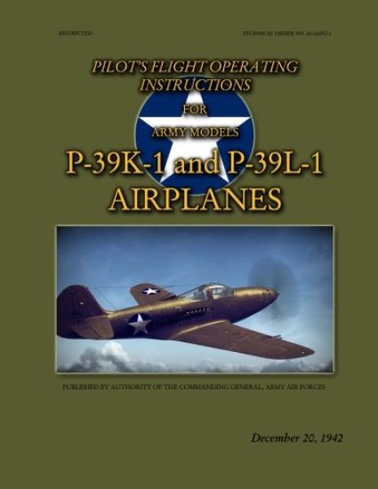 Pilot's Flight Operating Instructions For Army Models P-39K-1 and P-39L-1: Technical Order No. 01-110FG-1, December 20, 1942
