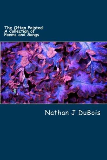 The Often Painted: A Collection of Poems and Songs