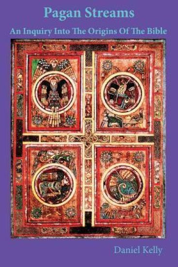 Pagan Streams: An Inquiry Into The Origins Of The Bible