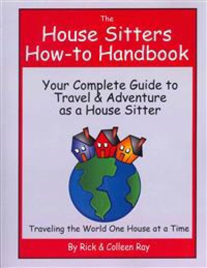 The House Sitters How-to Handbook: Your Complete Guide to Travel & Adventure as a House Sitter