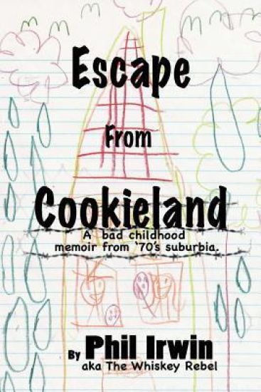 Escape from Cookieland: A bad childhood memoir from 70's suburbia