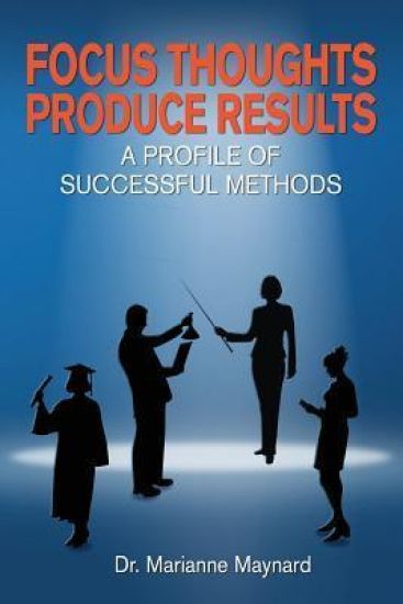 Focus Thoughts Produce Results: : A Profile of Successful Methods