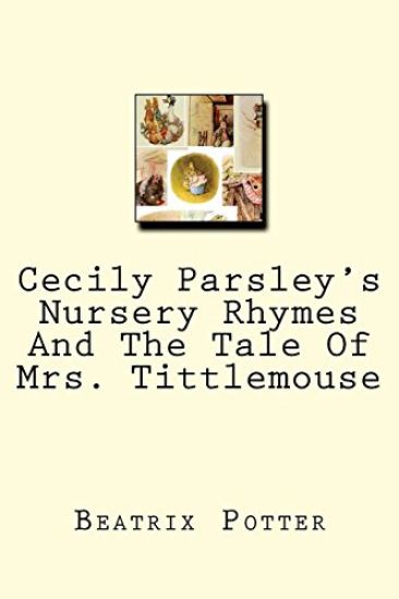 Cecily Parsley's Nursery Rhymes And The Tale Of Mrs. Tittlemouse