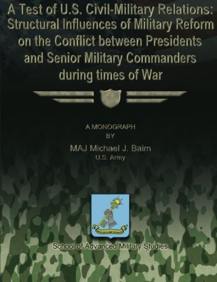 A Test of U.S. Civil-Military Relations: Structural Influences of Military Reform on the Conflict Between Presidents and Senior Military Commanders Du