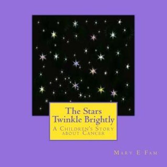 The Stars Twinkle Brightly: A Children's Story about Cancer