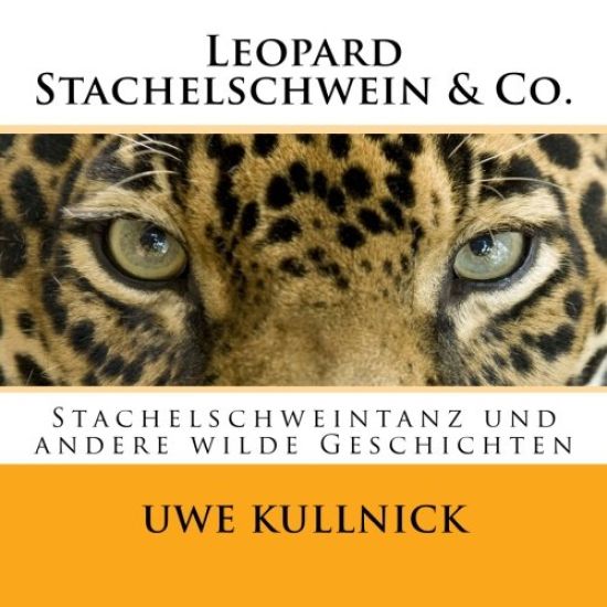 Leopard, Stachelschwein & Co.: Stachelschweintanz und andere "wilde" Geschichten