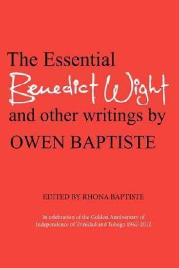 The Essential Benedict Wight and other writings by Owen Baptiste