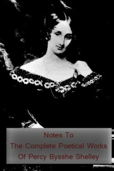 Notes to the Complete Poetical Works of Percy Bysshe Shelley