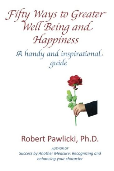 Fifty Ways to Greater Well Being and Happiness: A Handy and Inspirational Guide