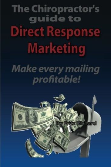 TheChiropractor's guide to Direct- Response Marketing Make every mailing profitable!: This system delivers high quality clients to your doorstep every