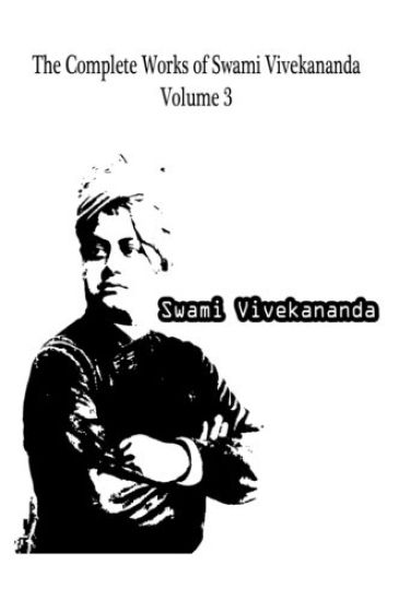 The Complete Works Of Swami Vivekananda Volume 3