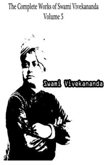 The Complete Works of Swami Vivekananda Volume 5