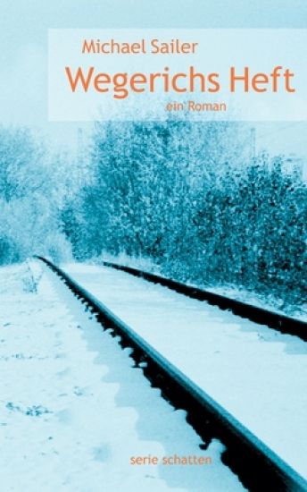 Wegerichs Heft: ein Roman