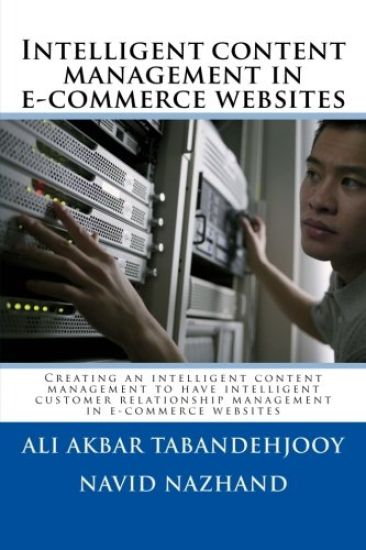 Intelligent content management in e-commerce websites: Creating an intelligent content management to have intelligent customer relationship management