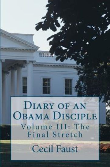 Diary of an Obama Disciple: Volume III: The Final Stretch