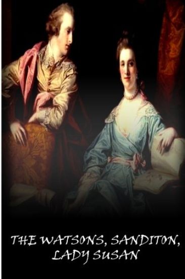 The Watsons, Sanditon, Lady Susan