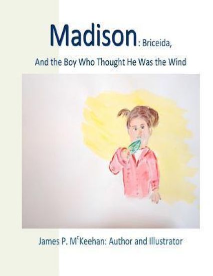 Madison: Madison: Briceida and the Boy Who Thought He Was the Wind
