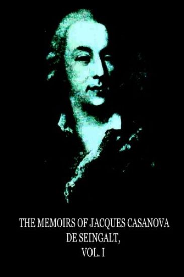 The Memoirs Of Jacques Casanova De Seingalt, Vol. I