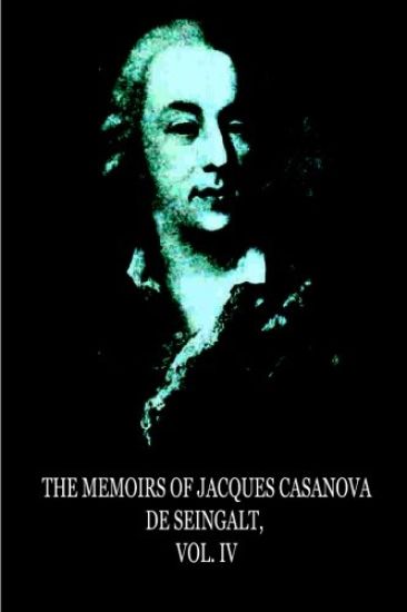 The Memoirs Of Jacques Casanova De Seingalt, Vol. IV