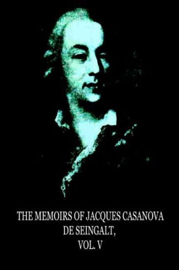 The Memoirs Of Jacques Casanova De Seingalt, Vol. V