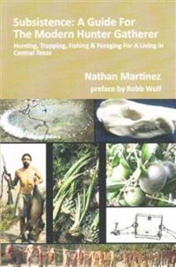 Subsistence: A Guide for the Modern Hunter Gatherer: Hunting, Trapping, Fishing & Foraging for a Living in Central Texas (Black & White Edition)